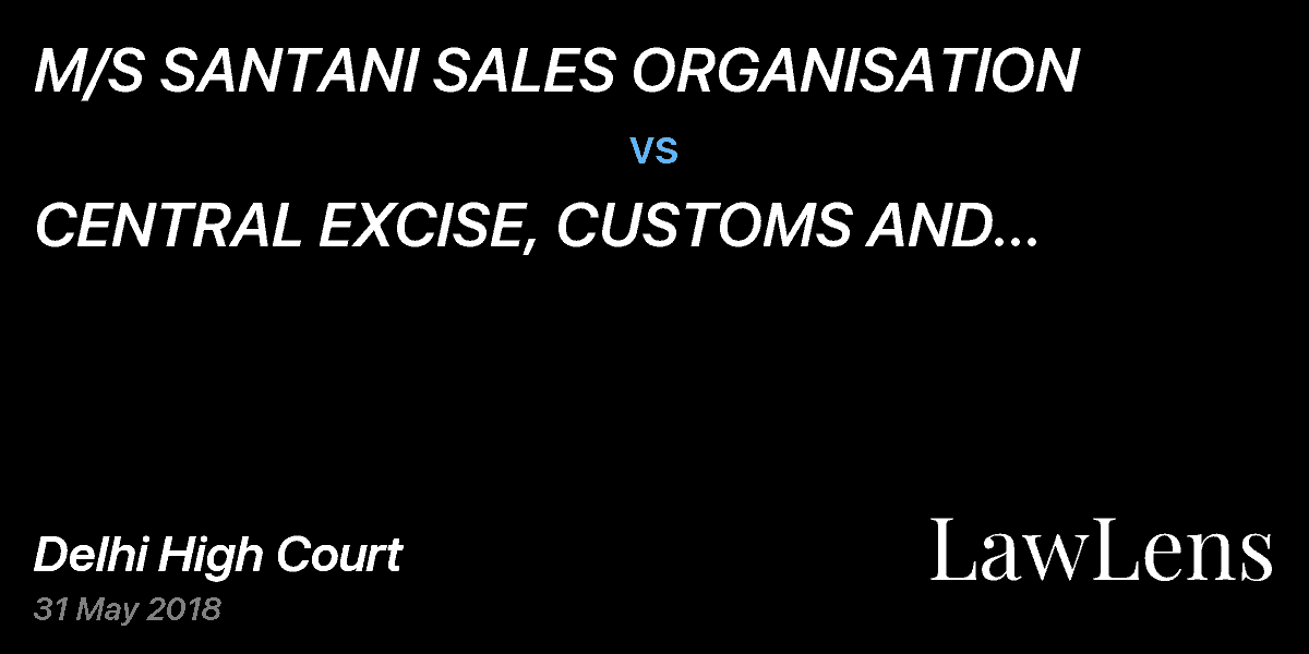 Preview image for M/S SANTANI SALES ORGANISATION  vs.  CENTRAL EXCISE, CUSTOMS AND SERVICE TAX APPELLATE TRIUBNAL, DELHI AND OTHERS 