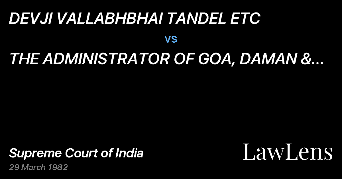 Preview image for DEVJI VALLABHBHAI TANDEL ETC vs. THE ADMINISTRATOR OF GOA, DAMAN & DIU & ANR.