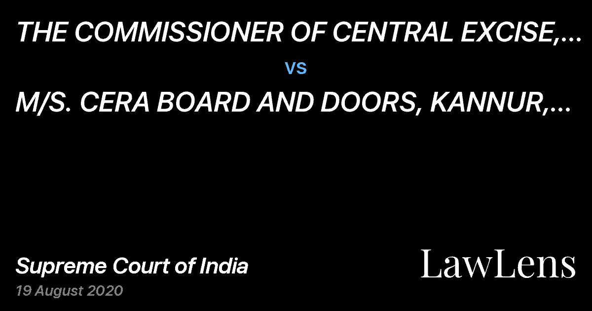 Preview image for THE COMMISSIONER OF CENTRAL EXCISE, CUSTOMS AND SERVICE TAX, CALICUT vs. M/S. CERA BOARD AND DOORS, KANNUR, KERALA