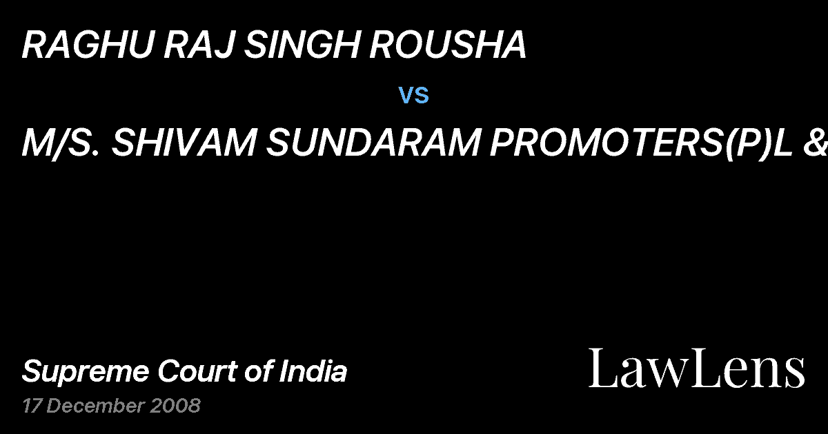 Preview image for RAGHU RAJ SINGH ROUSHA vs. M/S. SHIVAM SUNDARAM PROMOTERS(P)L &ANR.