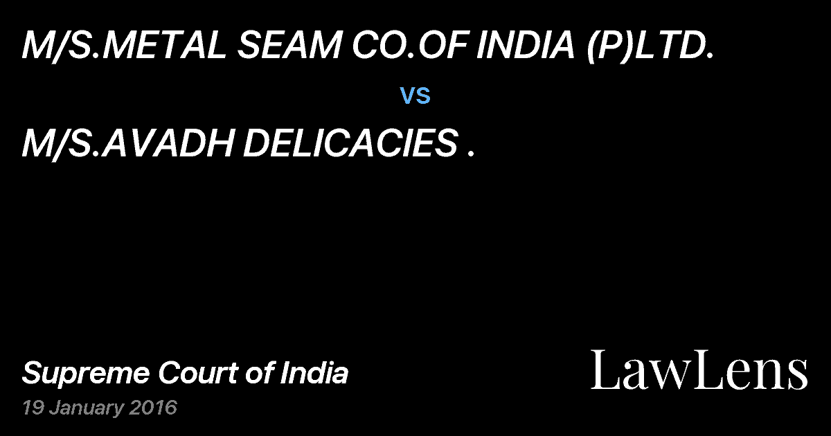 Preview image for M/S.METAL SEAM CO.OF INDIA (P)LTD. vs. M/S.AVADH DELICACIES .