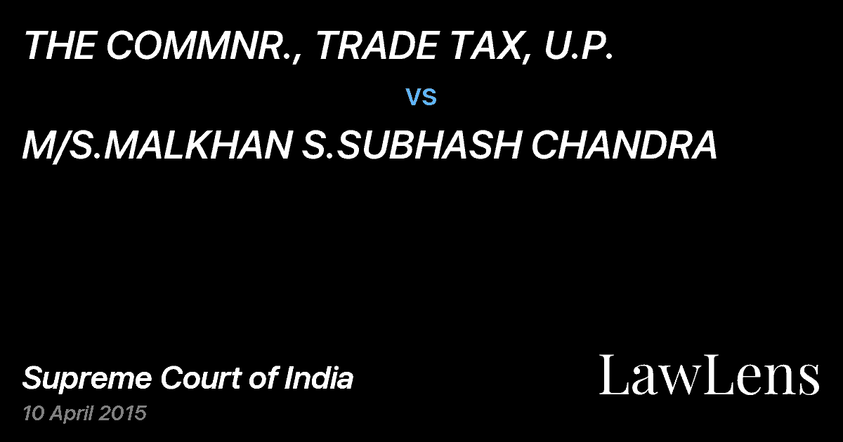 Preview image for THE COMMNR., TRADE TAX, U.P. vs. M/S.MALKHAN S.SUBHASH CHANDRA