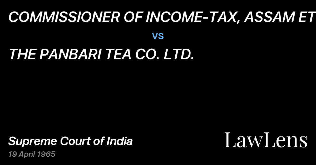 Preview image for COMMISSIONER OF INCOME-TAX, ASSAM ETC. vs. THE PANBARI TEA CO. LTD.