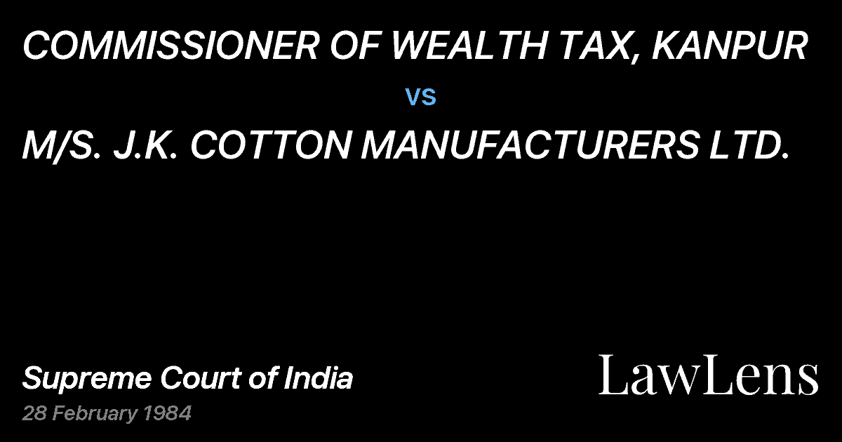 Preview image for COMMISSIONER OF WEALTH TAX, KANPUR vs. M/S. J.K. COTTON MANUFACTURERS LTD.