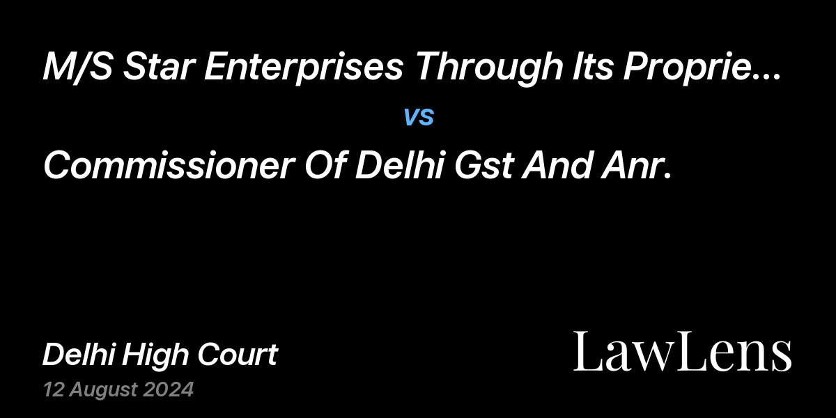 Preview image for M/S Star Enterprises Through Its Proprietor Sh. Harsh vs. Commissioner Of Delhi Gst And Anr.