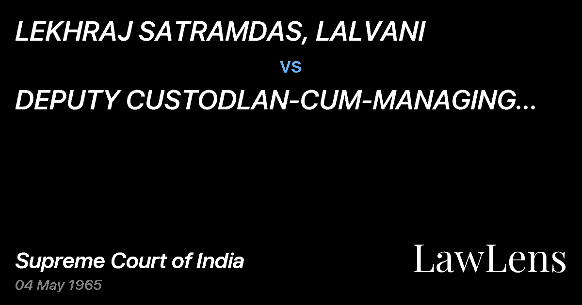 Preview image for LEKHRAJ SATRAMDAS, LALVANI vs. DEPUTY CUSTODLAN-CUM-MANAGING OFFICER & ORS.