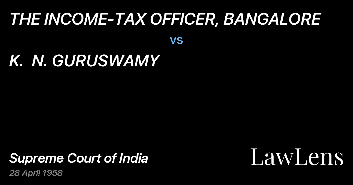 Preview image for THE INCOME-TAX OFFICER, BANGALORE vs. K.  N. GURUSWAMY