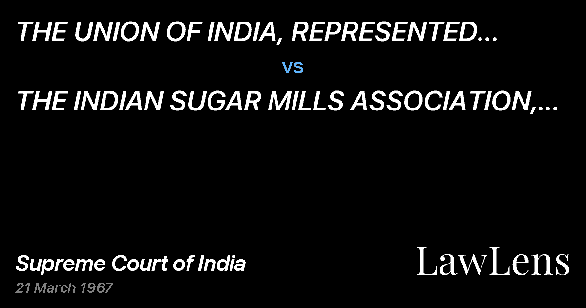 Preview image for THE  UNION  OF INDIA, REPRESENTED BY  THE  GENERAL  MANAGE vs. THE INDIAN SUGAR MILLS ASSOCIATION, CALCUTTA & ANOTHER