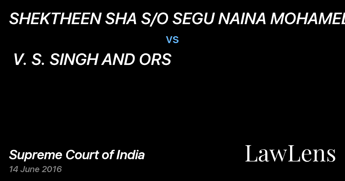 Preview image for SHEKTHEEN SHA S/O SEGU NAINA MOHAMED vs. V. S. SINGH AND ORS