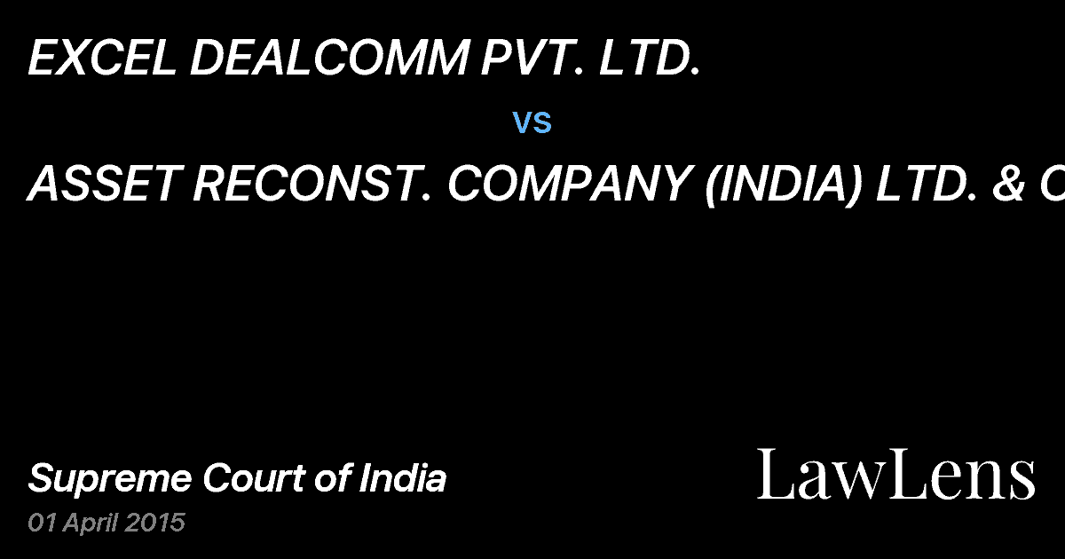 Preview image for EXCEL DEALCOMM PVT. LTD. vs. ASSET RECONST. COMPANY (INDIA) LTD. & OR