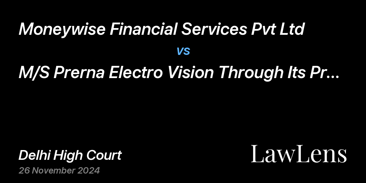 Preview image for Moneywise Financial Services Pvt Ltd vs. M/S Prerna Electro Vision Through Its Proprietor Sh. Sanjay Khattar And Anr.