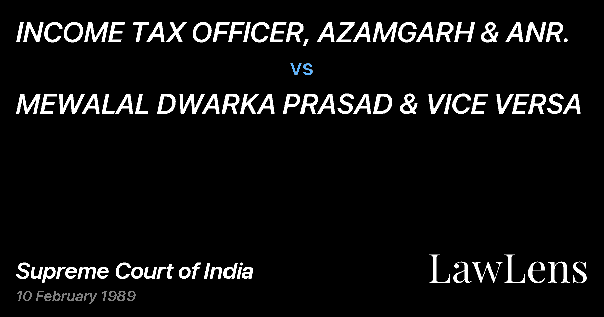 Preview image for INCOME TAX OFFICER, AZAMGARH & ANR. vs. MEWALAL DWARKA PRASAD & VICE VERSA