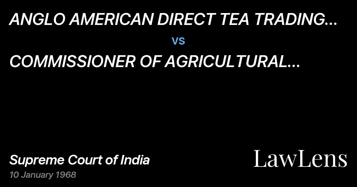 Preview image for ANGLO AMERICAN DIRECT TEA TRADING CO.LTD. vs. COMMISSIONER OF AGRICULTURAL INCOME-TAX,KERALA STATE, TRIV
