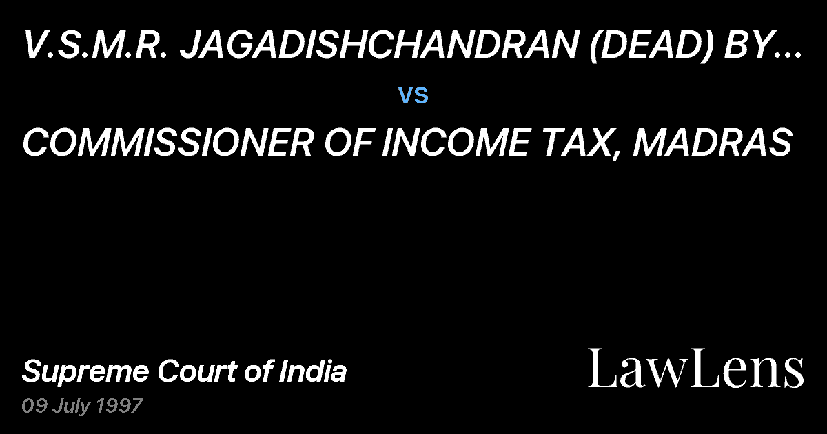 Preview image for V.S.M.R. JAGADISHCHANDRAN (DEAD) BY L.RS, vs. COMMISSIONER OF INCOME TAX, MADRAS