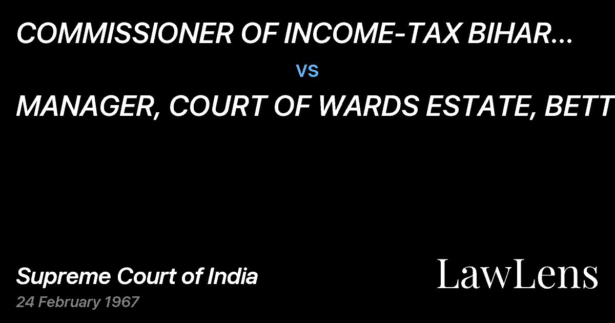 Preview image for COMMISSIONER OF INCOME-TAX BIHAR AND ORISSA vs. MANAGER, COURT OF WARDS ESTATE, BETTIAH