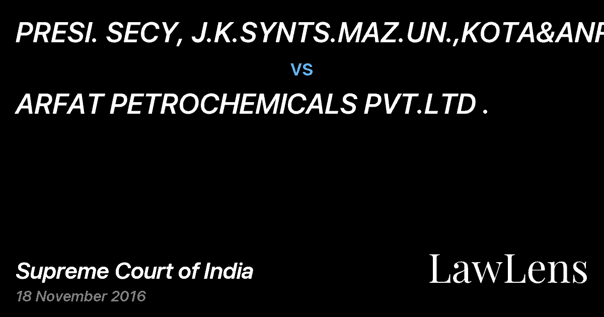 Preview image for PRESI. SECY, J.K.SYNTS.MAZ.UN.,KOTA&ANR vs. ARFAT PETROCHEMICALS PVT.LTD .