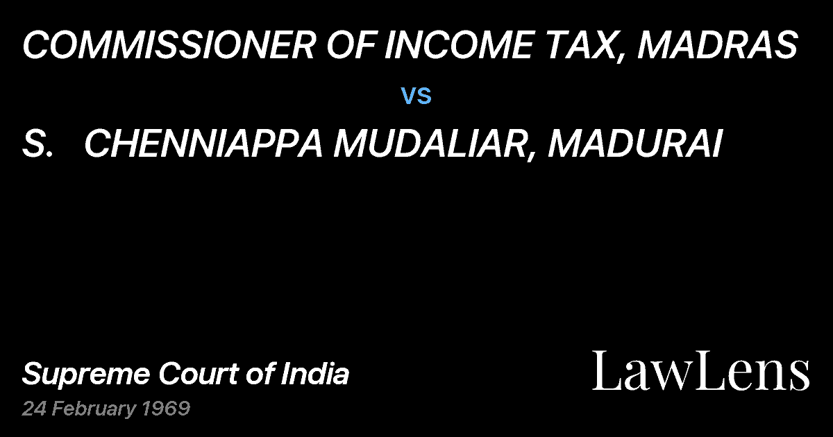 Preview image for COMMISSIONER OF INCOME TAX, MADRAS vs. S.   CHENNIAPPA MUDALIAR, MADURAI