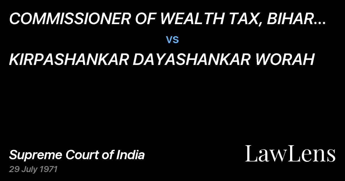 Preview image for COMMISSIONER OF WEALTH TAX, BIHAR ANDORISSA vs. KIRPASHANKAR DAYASHANKAR WORAH
