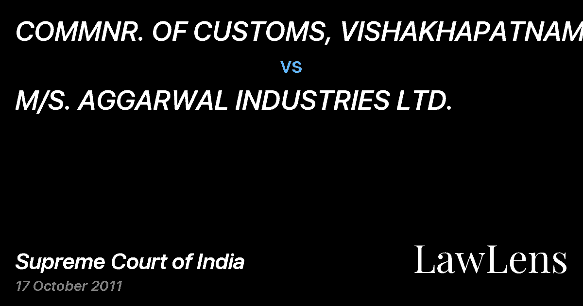Preview image for COMMNR. OF CUSTOMS, VISHAKHAPATNAM vs. M/S. AGGARWAL INDUSTRIES LTD.