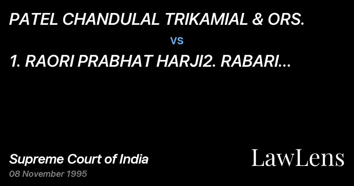 Preview image for PATEL CHANDULAL TRIKAMIAL & ORS. vs. 1. RAORI PRABHAT HARJI2. RABARI MALJI RAIMAL (DEAD) BY LRS.