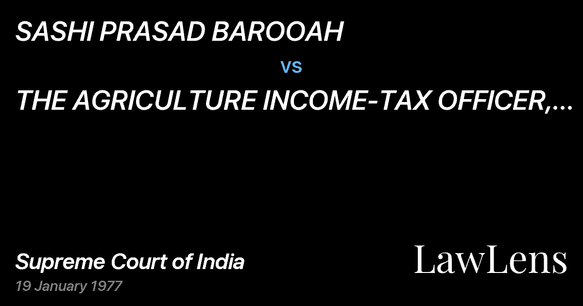 Preview image for SASHI PRASAD BAROOAH vs. THE AGRICULTURE INCOME-TAX OFFICER, SHILLONG,ASSAM & ORS.