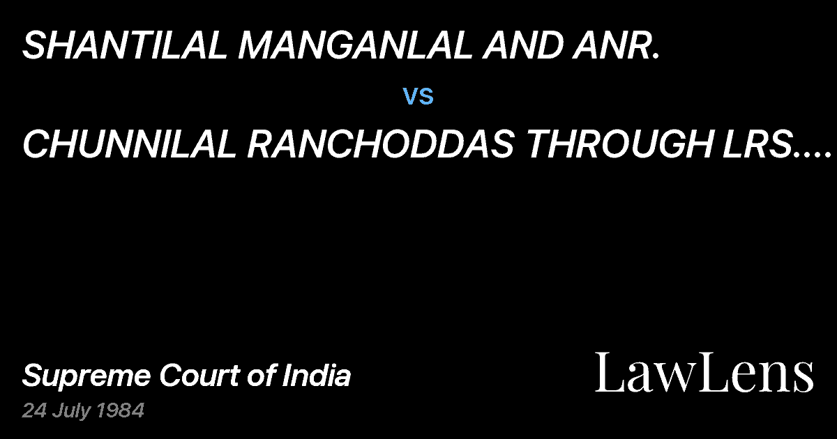 Preview image for SHANTILAL MANGANLAL AND ANR. vs. CHUNNILAL RANCHODDAS THROUGH LRS. AND ORS.