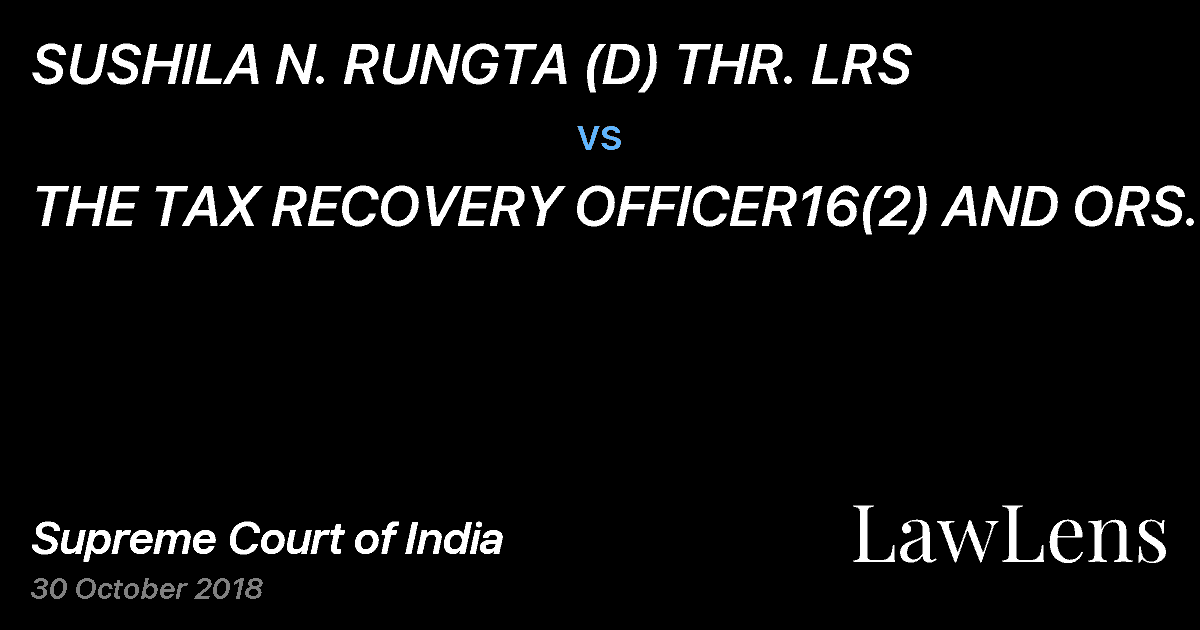 Preview image for SUSHILA N. RUNGTA (D) THR. LRS vs. THE TAX RECOVERY OFFICER16(2) AND ORS.
