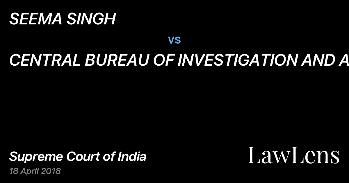 Preview image for SEEMA SINGH vs. CENTRAL BUREAU OF INVESTIGATION AND ANR