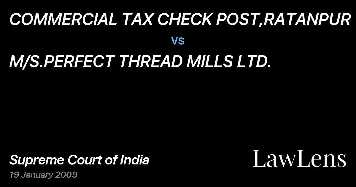 Preview image for COMMERCIAL TAX CHECK POST,RATANPUR vs. M/S.PERFECT THREAD MILLS LTD.