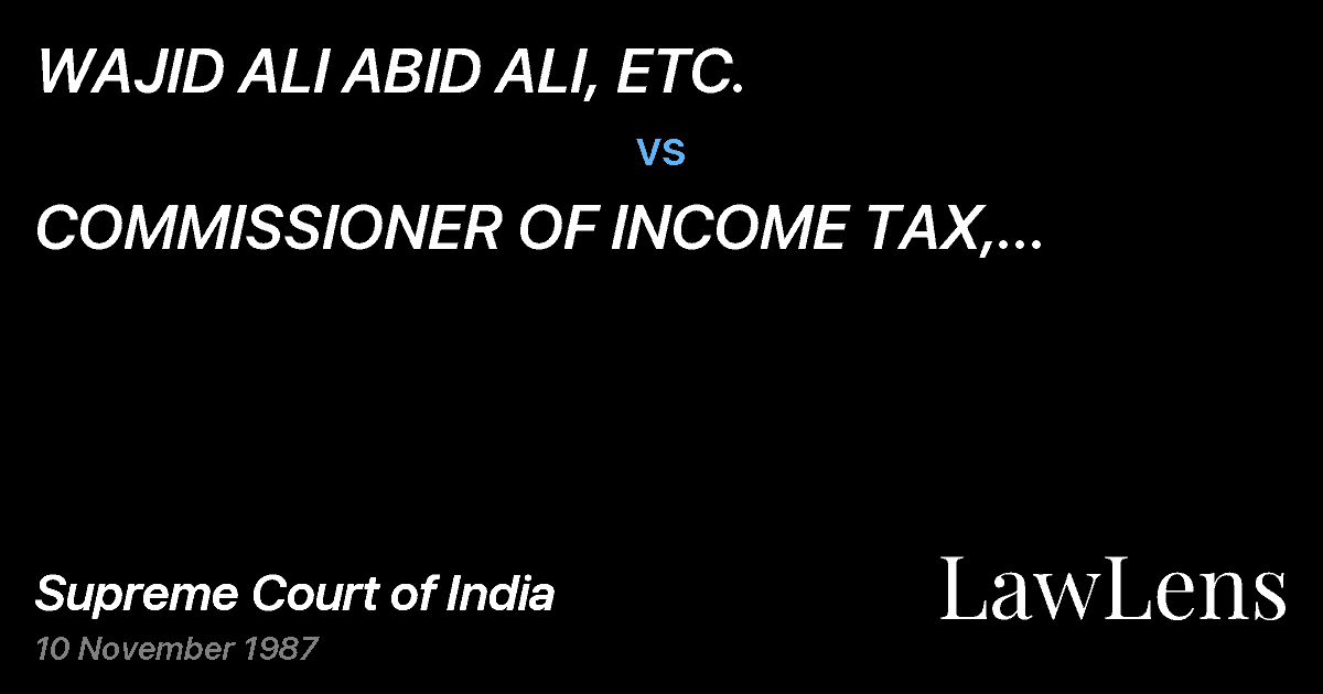 Preview image for WAJID ALI ABID ALI, ETC. vs. COMMISSIONER OF INCOME TAX, LUCKNOW, ETC.