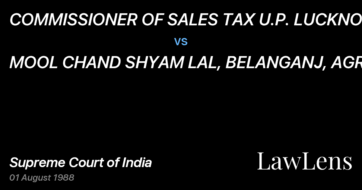Preview image for COMMISSIONER OF SALES TAX U.P. LUCKNOW vs. MOOL CHAND SHYAM LAL, BELANGANJ, AGRA