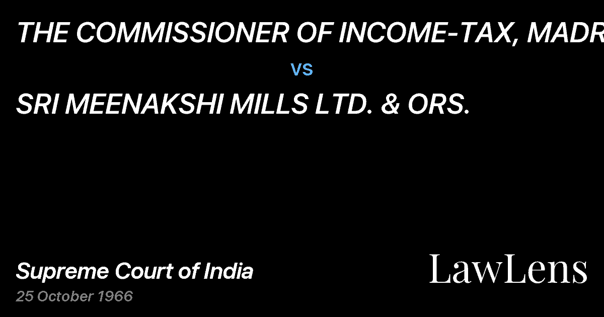 Preview image for THE COMMISSIONER OF INCOME-TAX, MADRAS vs. SRI MEENAKSHI MILLS LTD. & ORS.
