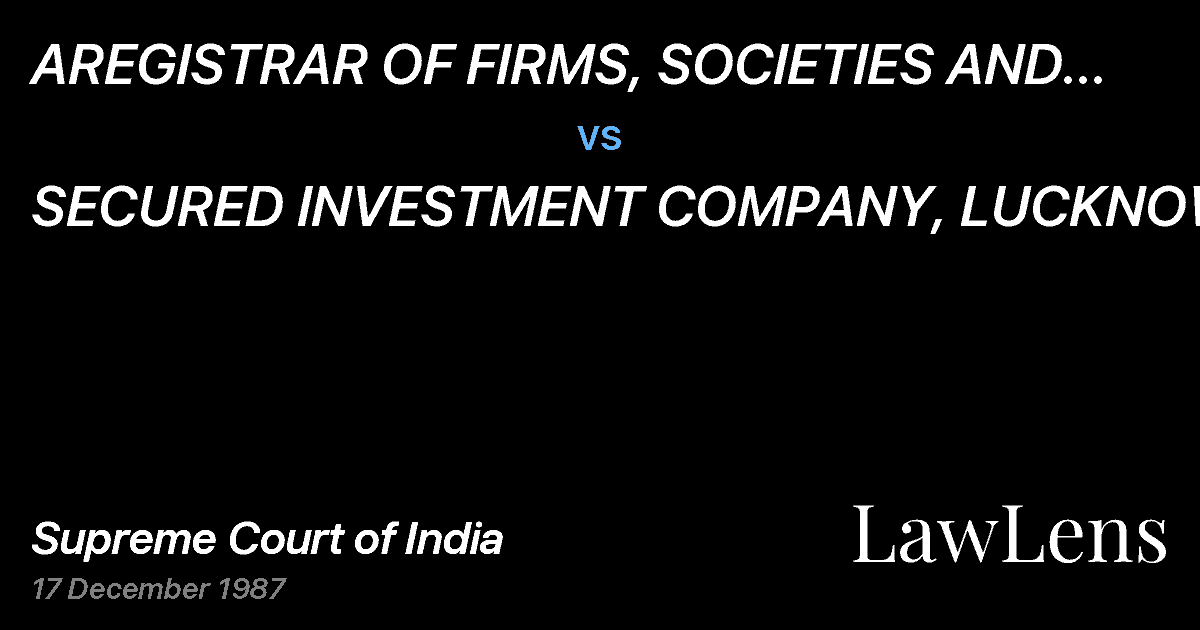 Preview image for AREGISTRAR OF FIRMS, SOCIETIES AND CHITS, UTIAR PRADESH vs. SECURED INVESTMENT COMPANY, LUCKNOW AND ANOTHER.