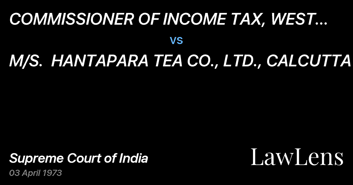 Preview image for COMMISSIONER OF INCOME TAX, WEST BENGAL, CALCUTTA vs. M/S.  HANTAPARA TEA CO., LTD., CALCUTTA
