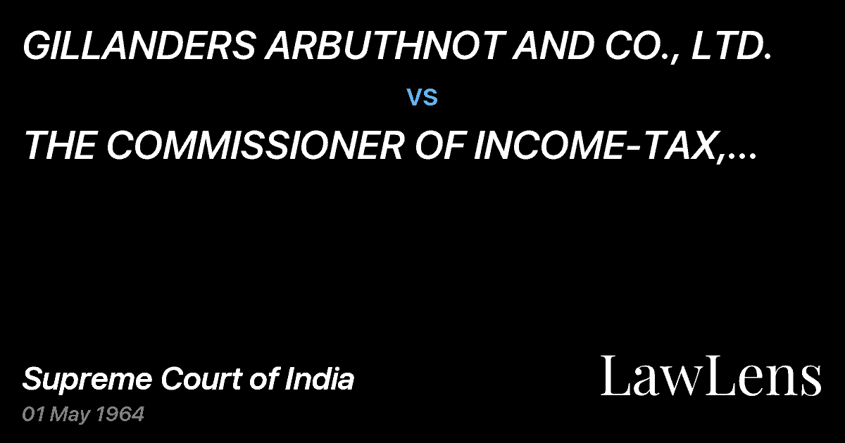 Preview image for GILLANDERS ARBUTHNOT AND CO., LTD. vs. THE  COMMISSIONER OF INCOME-TAX, CALCUTTA