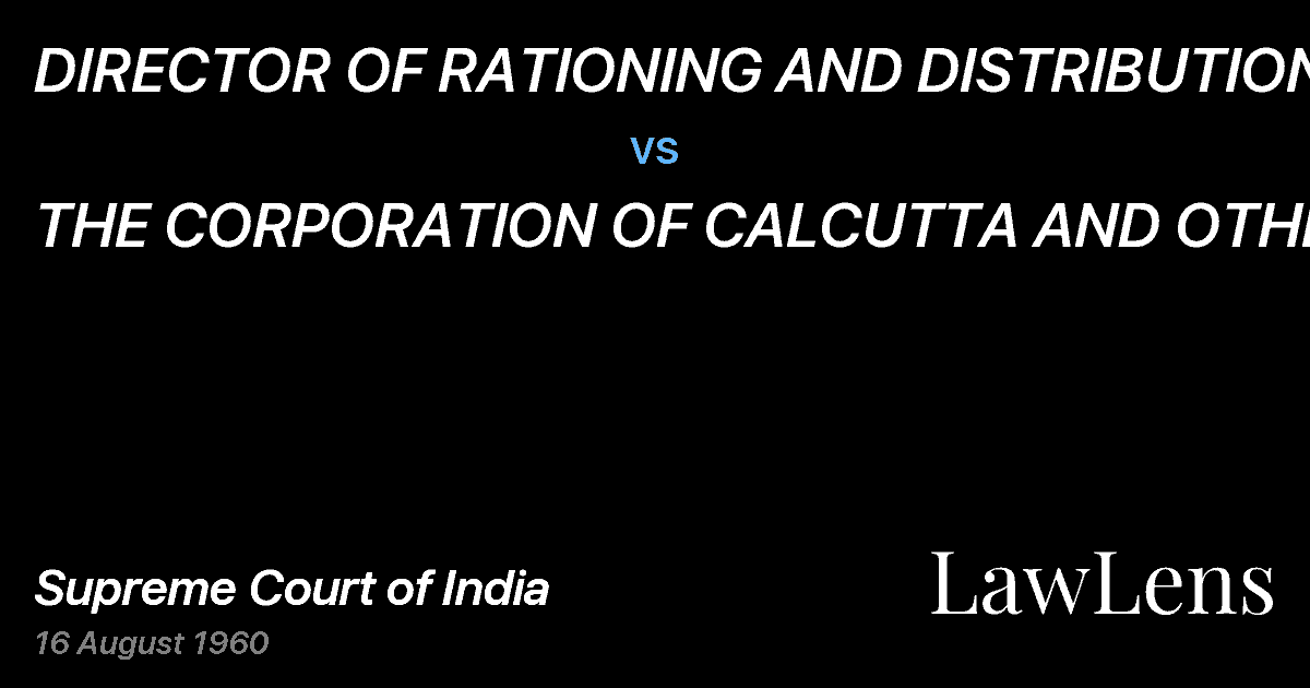 Preview image for DIRECTOR OF RATIONING AND DISTRIBUTION vs. THE CORPORATION OF CALCUTTA AND OTHERS