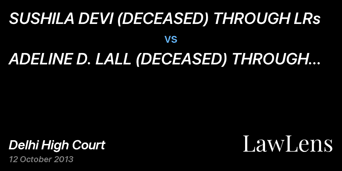 Preview image for SUSHILA DEVI (DECEASED) THROUGH LR¿¿¿s vs. ADELINE D. LALL (DECEASED) THROUGH LRS & ANR.