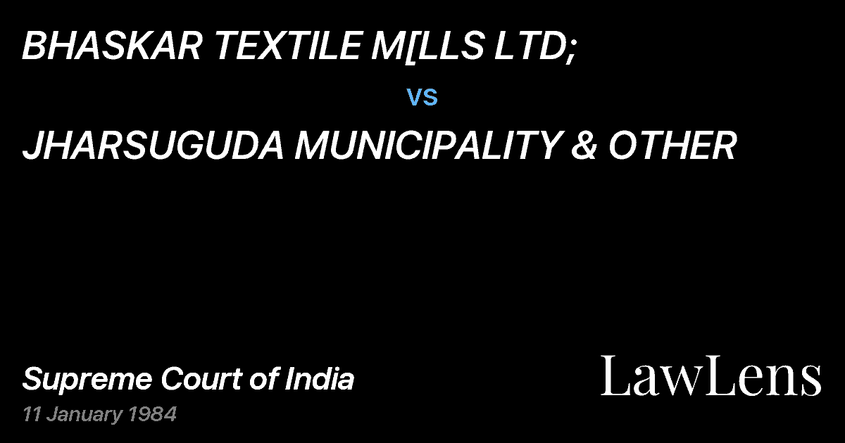 Preview image for BHASKAR TEXTILE M[LLS LTD; vs. JHARSUGUDA MUNICIPALITY & OTHER