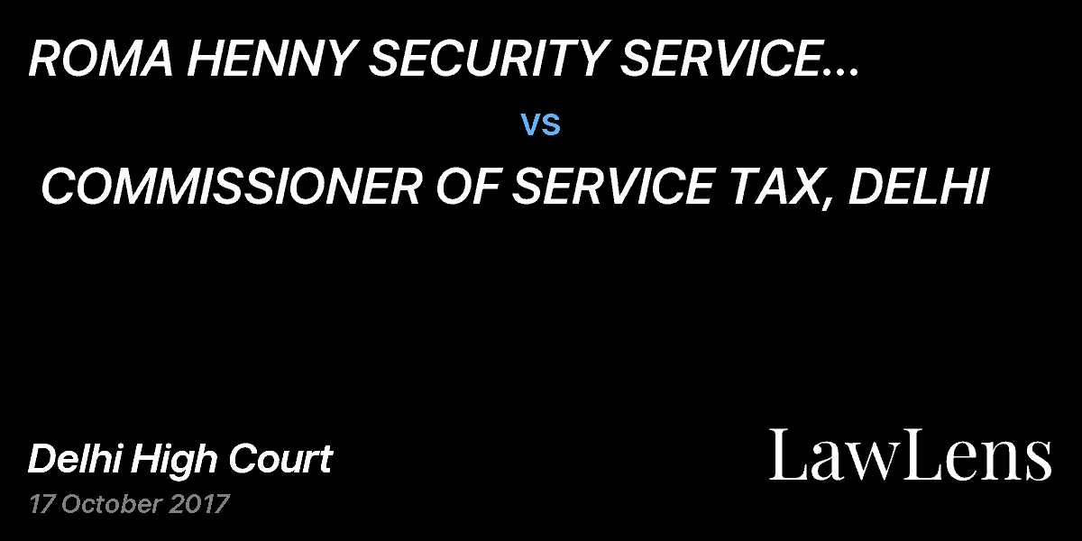 Preview image for ROMA HENNY SECURITY SERVICE PRIVATE  LIMITED vs. COMMISSIONER OF SERVICE TAX, DELHI