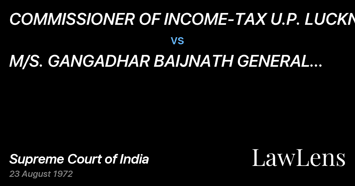 Preview image for COMMISSIONER OF INCOME-TAX U.P. LUCKNOW vs. M/S.  GANGADHAR BAIJNATH GENERAL GANG, KANPUR