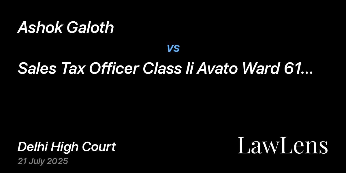 Preview image for Ashok Galoth vs. Sales Tax Officer Class Ii Avato Ward 61 Zone 5 Delhi & Ors.