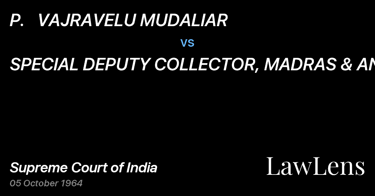 Preview image for P.   VAJRAVELU MUDALIAR vs. SPECIAL DEPUTY COLLECTOR, MADRAS & ANR.