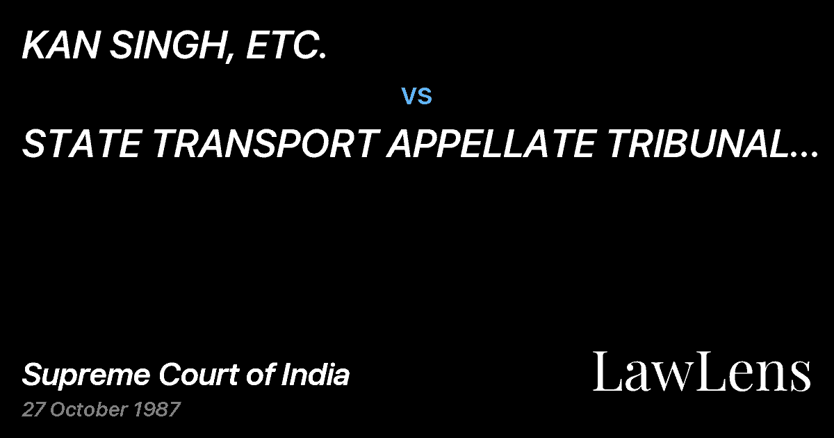 Preview image for KAN SINGH, ETC. vs. STATE TRANSPORT APPELLATE TRIBUNAL AND OTHERS, ETC.