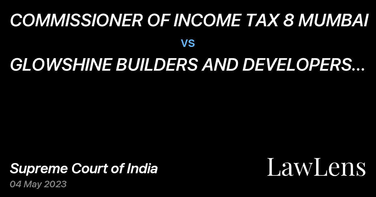 Preview image for COMMISSIONER OF INCOME TAX 8 MUMBAI vs. GLOWSHINE BUILDERS AND DEVELOPERS PVT. LTD. MANAGING DIRECTOR