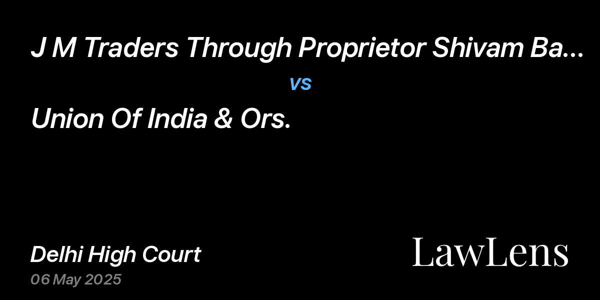 Preview image for J M Traders Through Proprietor Shivam Bansal vs. Union Of India & Ors.