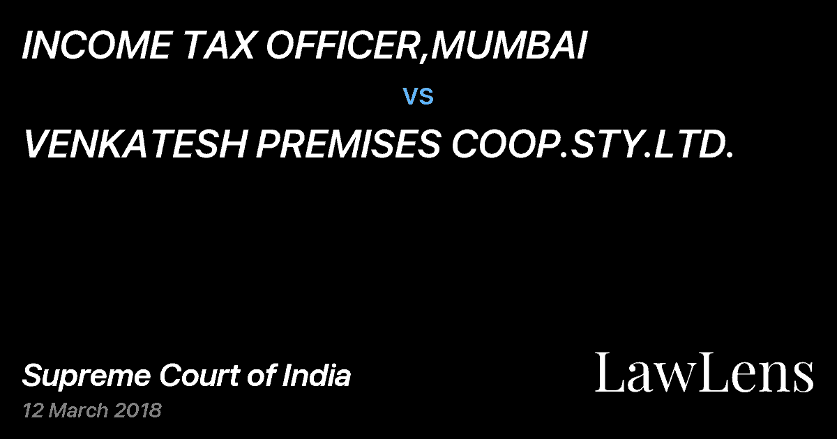 Preview image for INCOME TAX OFFICER,MUMBAI vs. VENKATESH PREMISES COOP.STY.LTD.