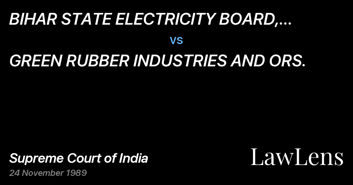 Preview image for BIHAR STATE ELECTRICITY BOARD, PATNA AND ORS vs. GREEN RUBBER INDUSTRIES AND ORS.