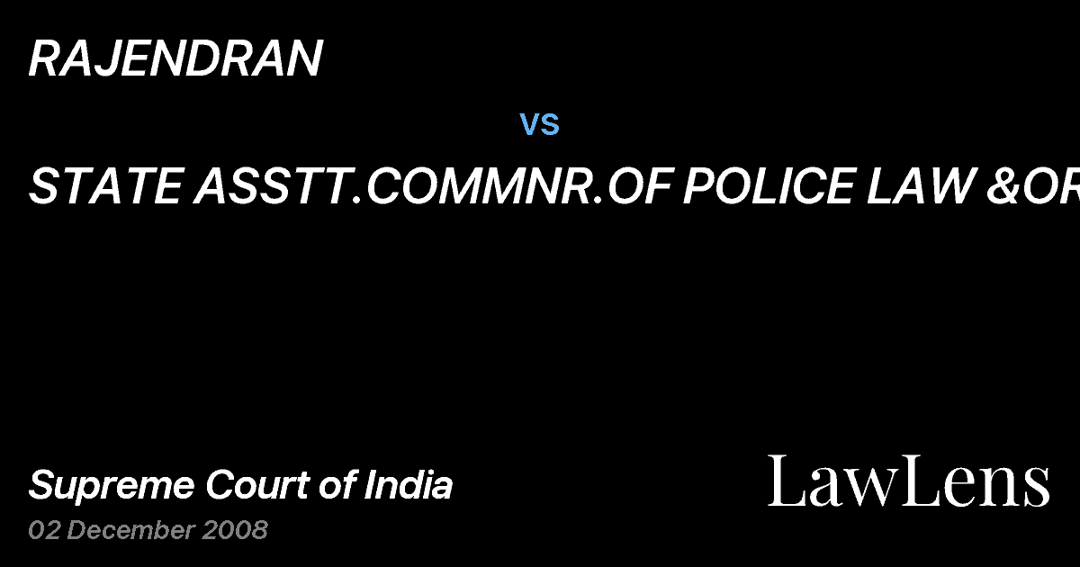 Preview image for RAJENDRAN vs. STATE ASSTT.COMMNR.OF POLICE LAW &ORDER