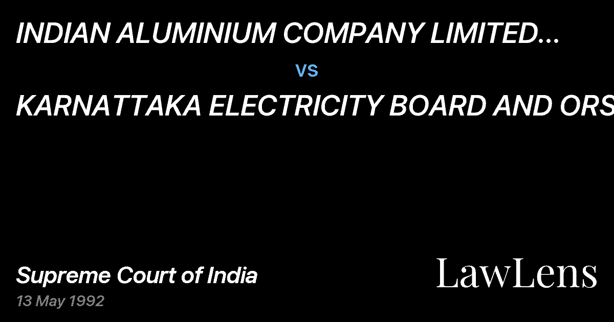 Preview image for INDIAN ALUMINIUM COMPANY LIMITED AND ANR. vs. KARNATTAKA ELECTRICITY BOARD AND ORS.