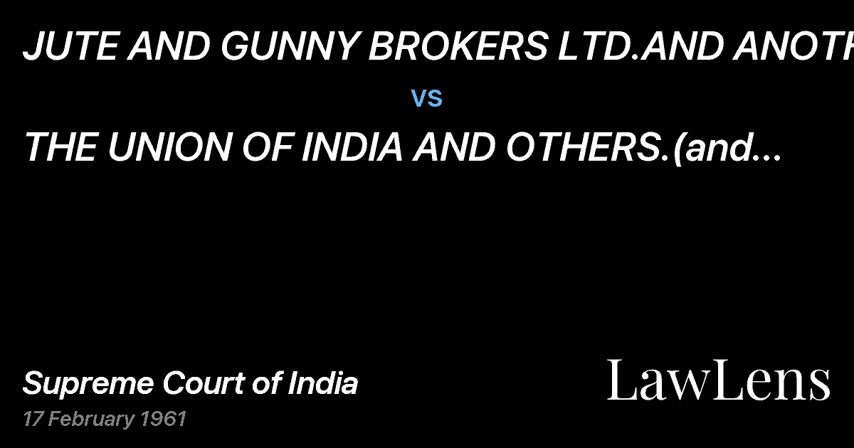 Preview image for JUTE AND GUNNY BROKERS LTD.AND ANOTHER vs. THE UNION OF INDIA AND OTHERS.(and connected appeals)